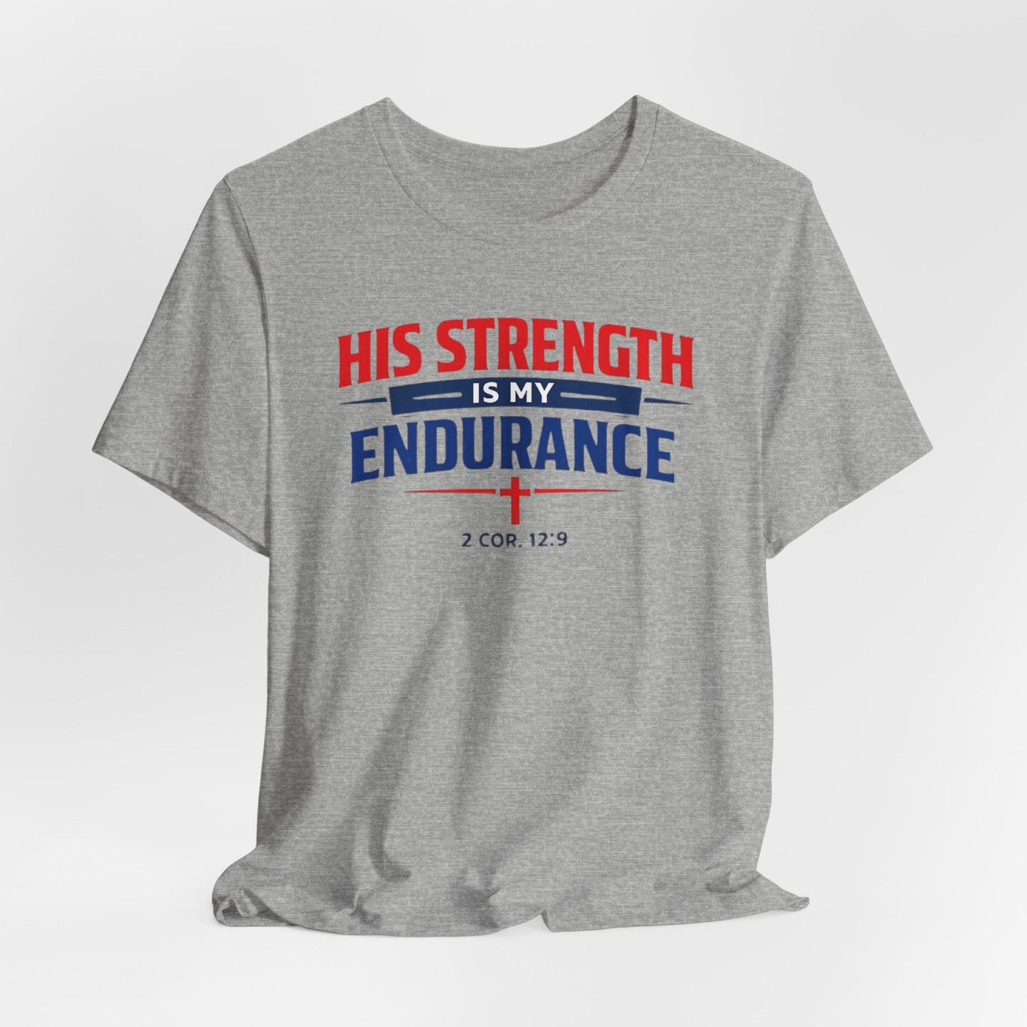 His Strength Is My Endurance T-Shirt — Christian Faith Tee (2 Cor. 12:9)