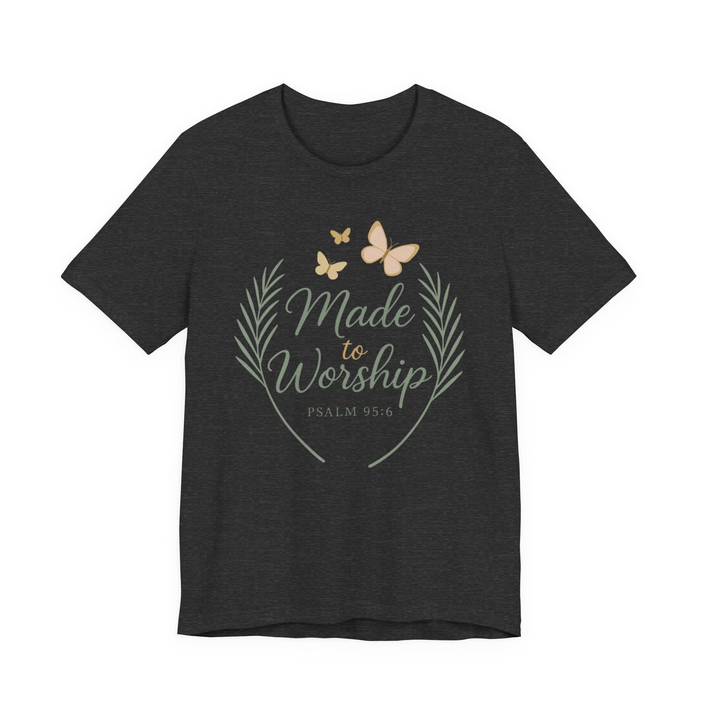 Made to Worship T-Shirt – Psalm 95:6 Christian Faith Tee with Butterflies