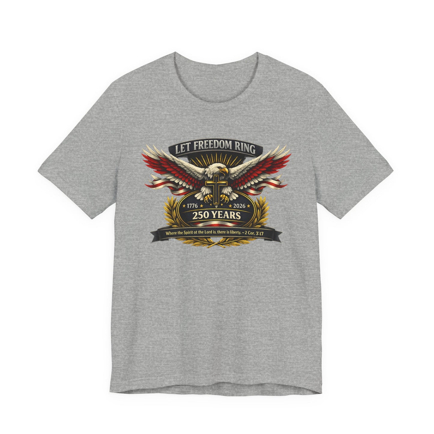 Let Freedom Ring 250 Years Eagle Faith-Based T‑Shirt