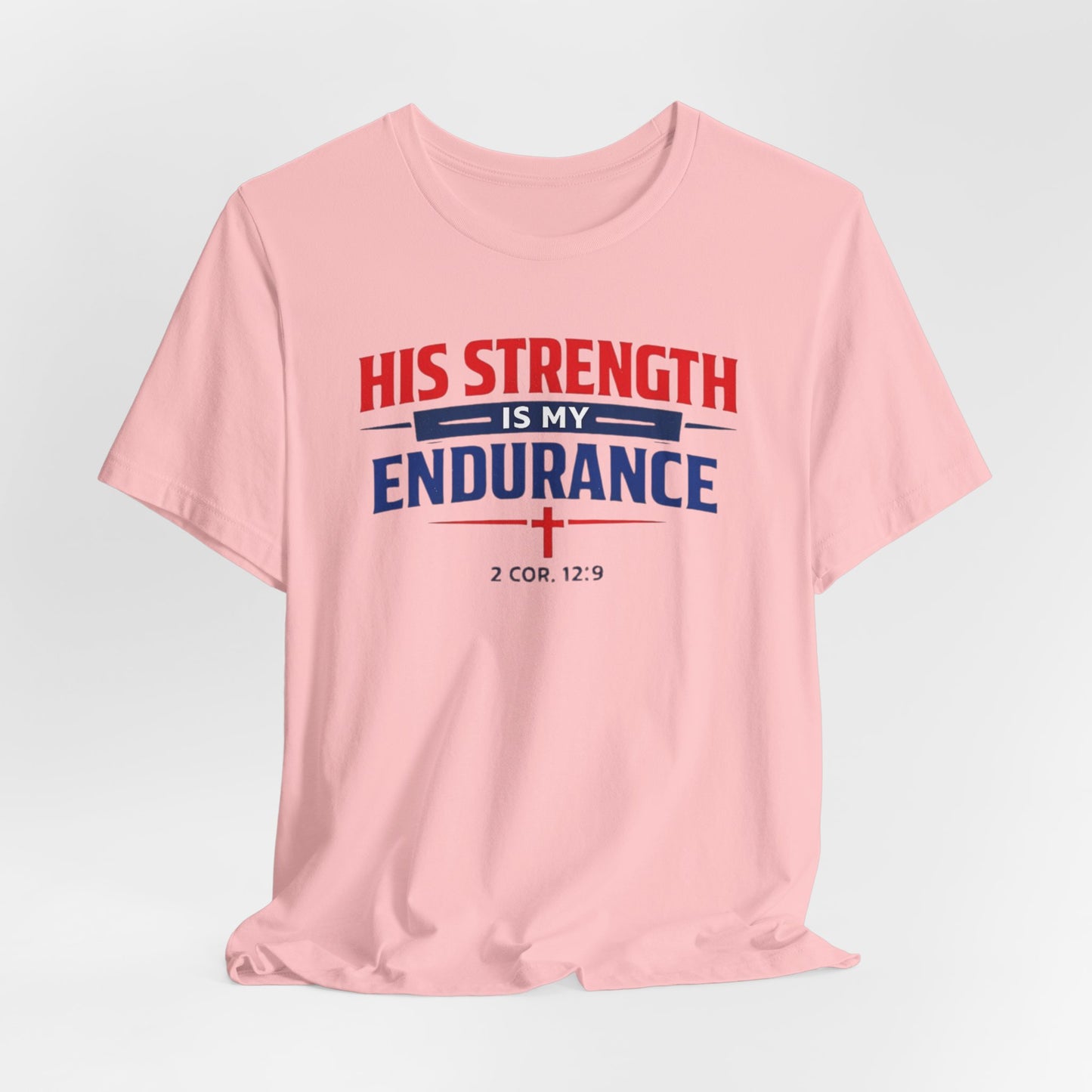 His Strength Is My Endurance T-Shirt — Christian Faith Tee (2 Cor. 12:9)