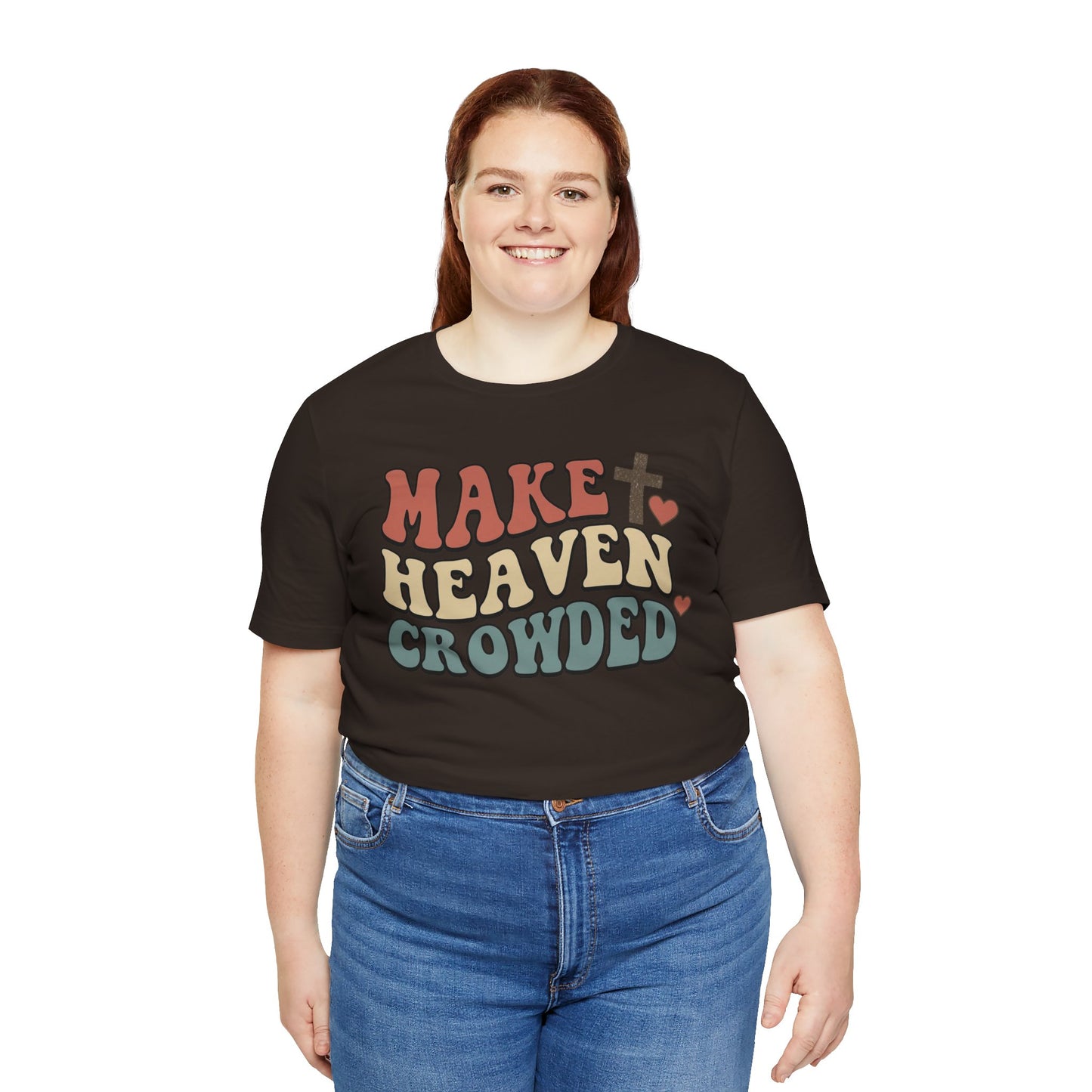Make Heaven Crowded T-Shirt — Inspirational Christian Faith Tee