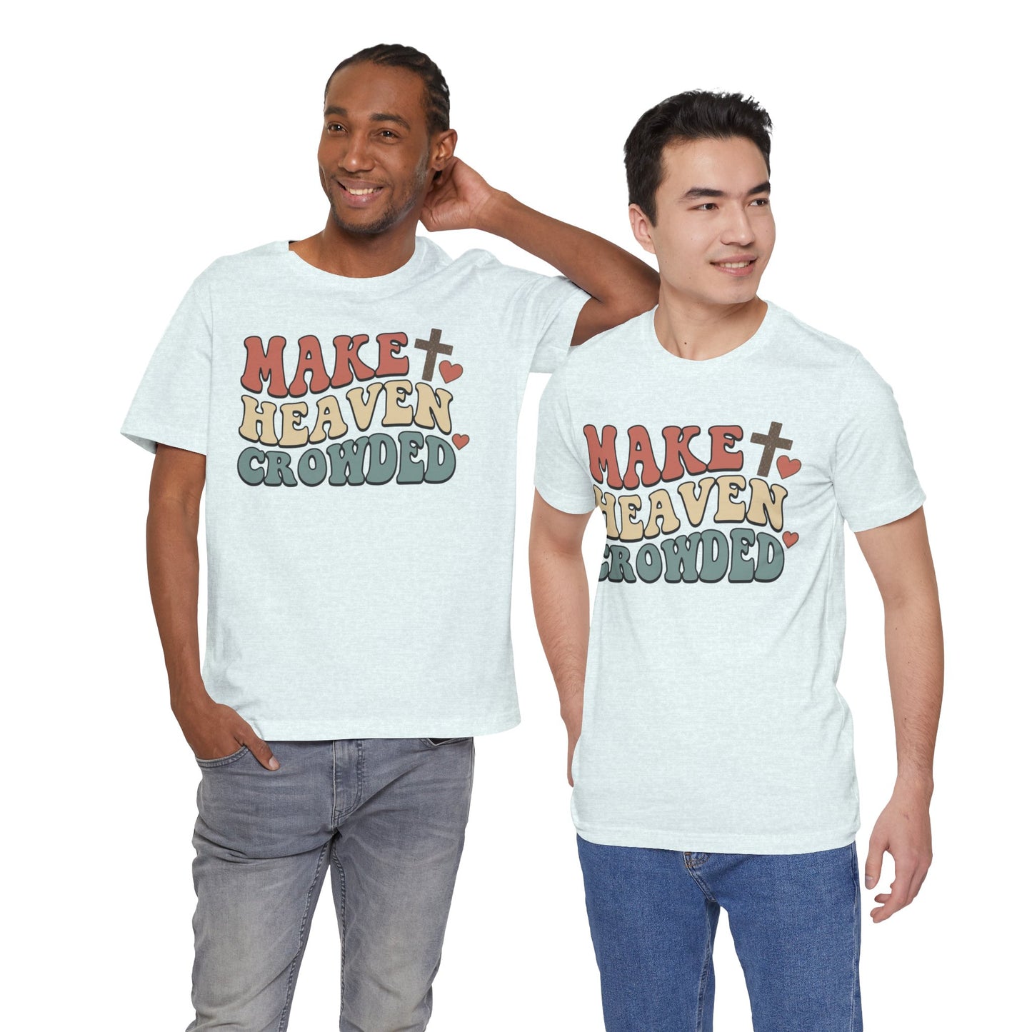Make Heaven Crowded T-Shirt — Inspirational Christian Faith Tee