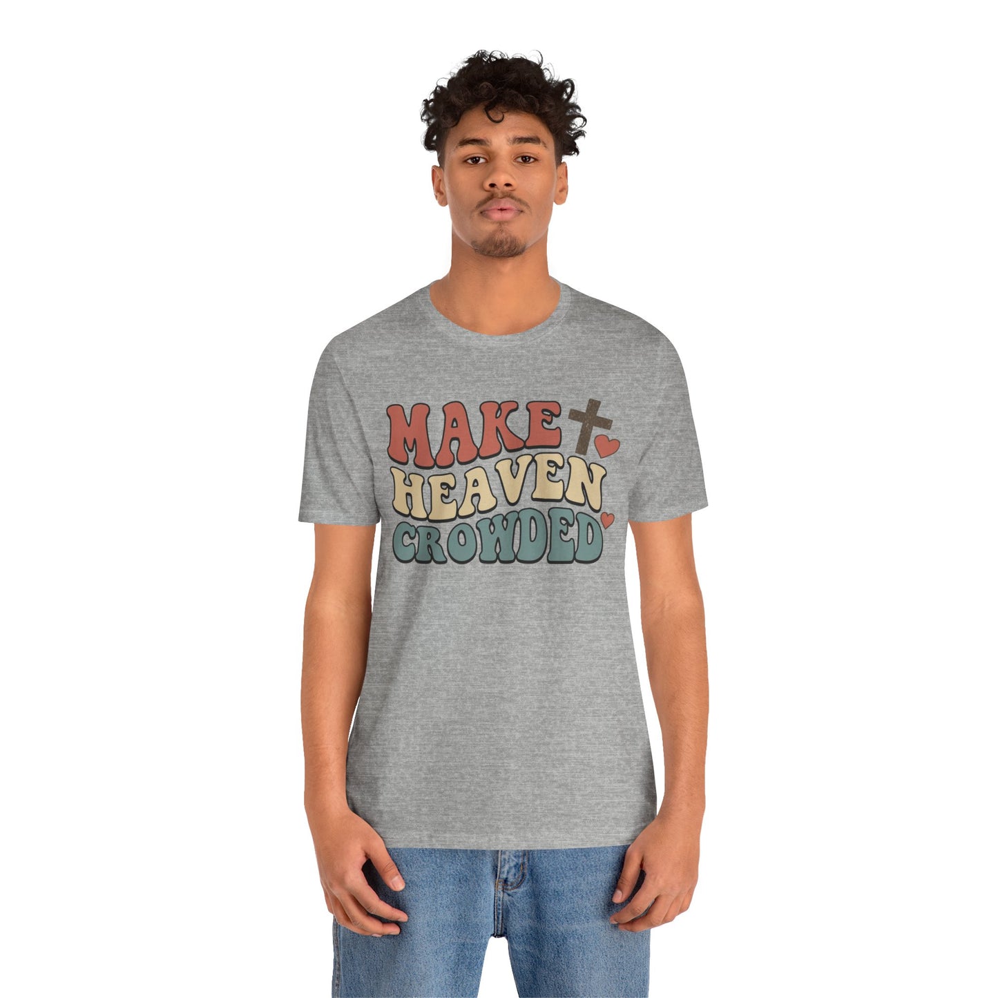 Make Heaven Crowded T-Shirt — Inspirational Christian Faith Tee