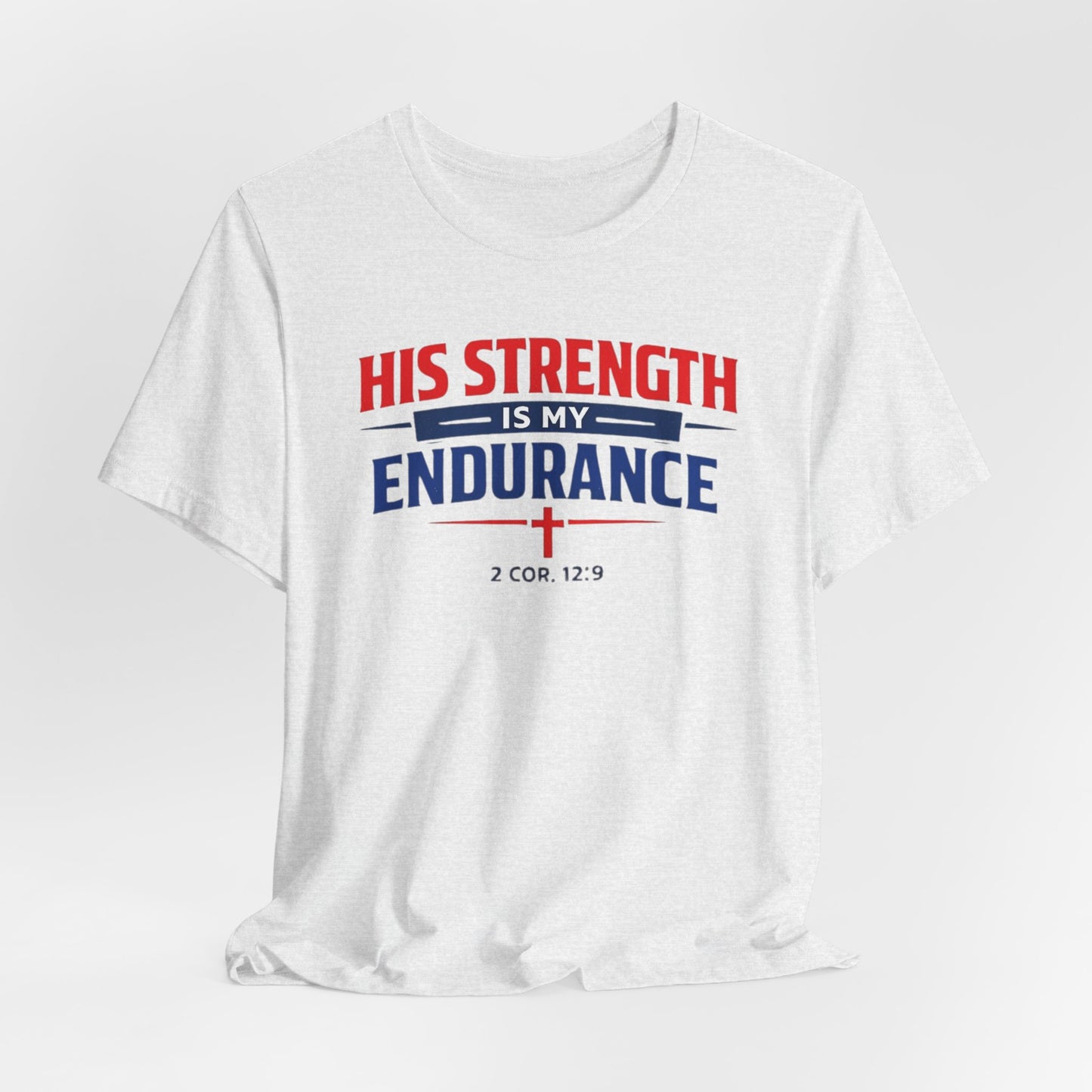 His Strength Is My Endurance T-Shirt — Christian Faith Tee (2 Cor. 12:9)