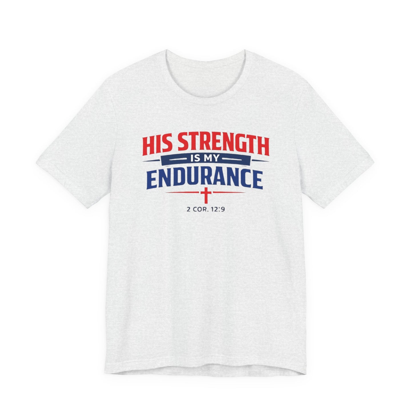 His Strength Is My Endurance T-Shirt — Christian Faith Tee (2 Cor. 12:9)