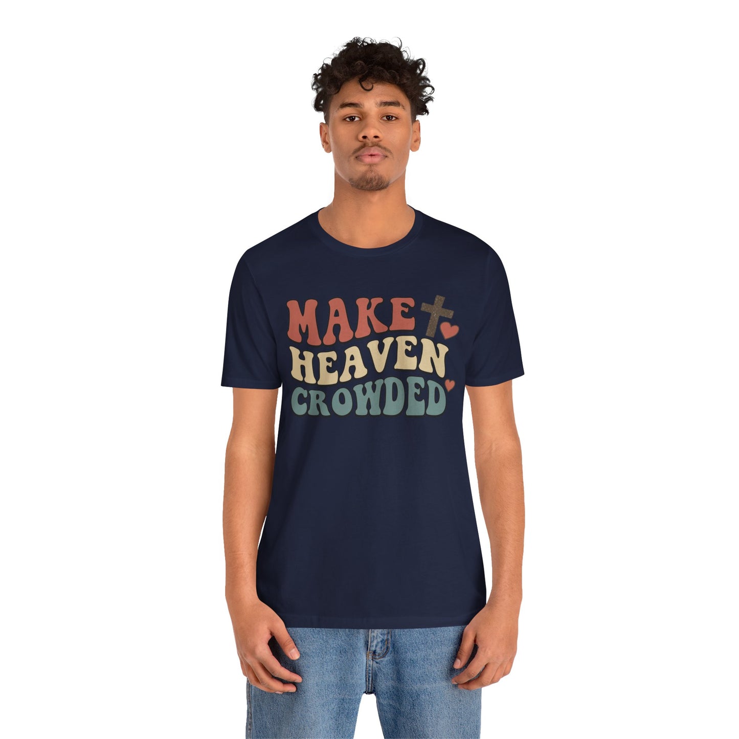 Make Heaven Crowded T-Shirt — Inspirational Christian Faith Tee