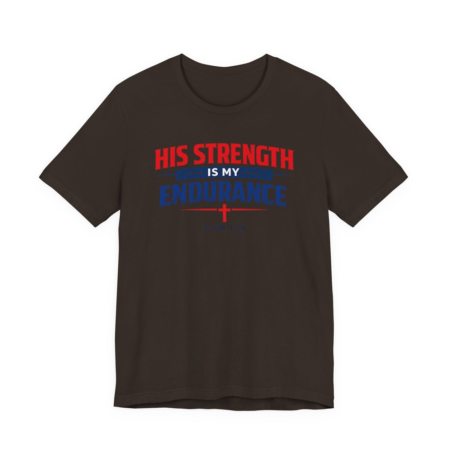His Strength Is My Endurance T-Shirt — Christian Faith Tee (2 Cor. 12:9)