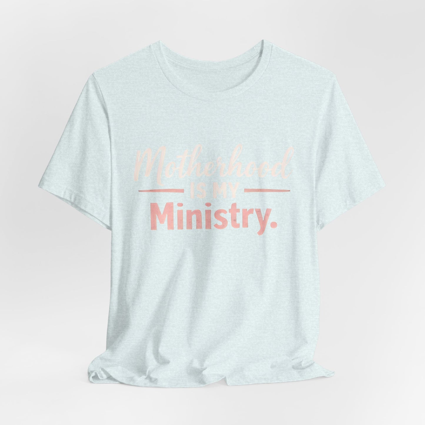 T-Shirt — "Motherhood Is My Ministry" Inspirational Mom Tee