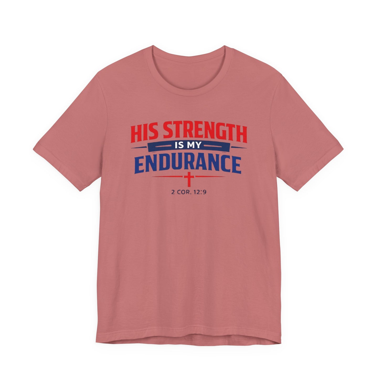 His Strength Is My Endurance T-Shirt — Christian Faith Tee (2 Cor. 12:9)