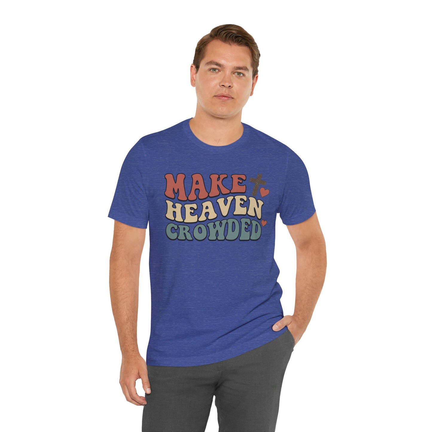 Make Heaven Crowded T-Shirt — Inspirational Christian Faith Tee