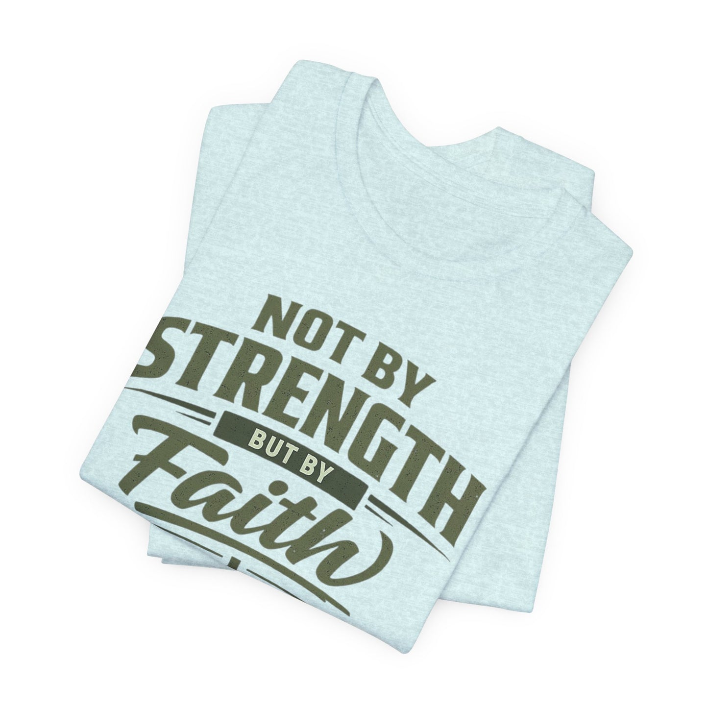 Faith Graphic Tee — "Not By Strength But By Faith" Christian T-Shirt