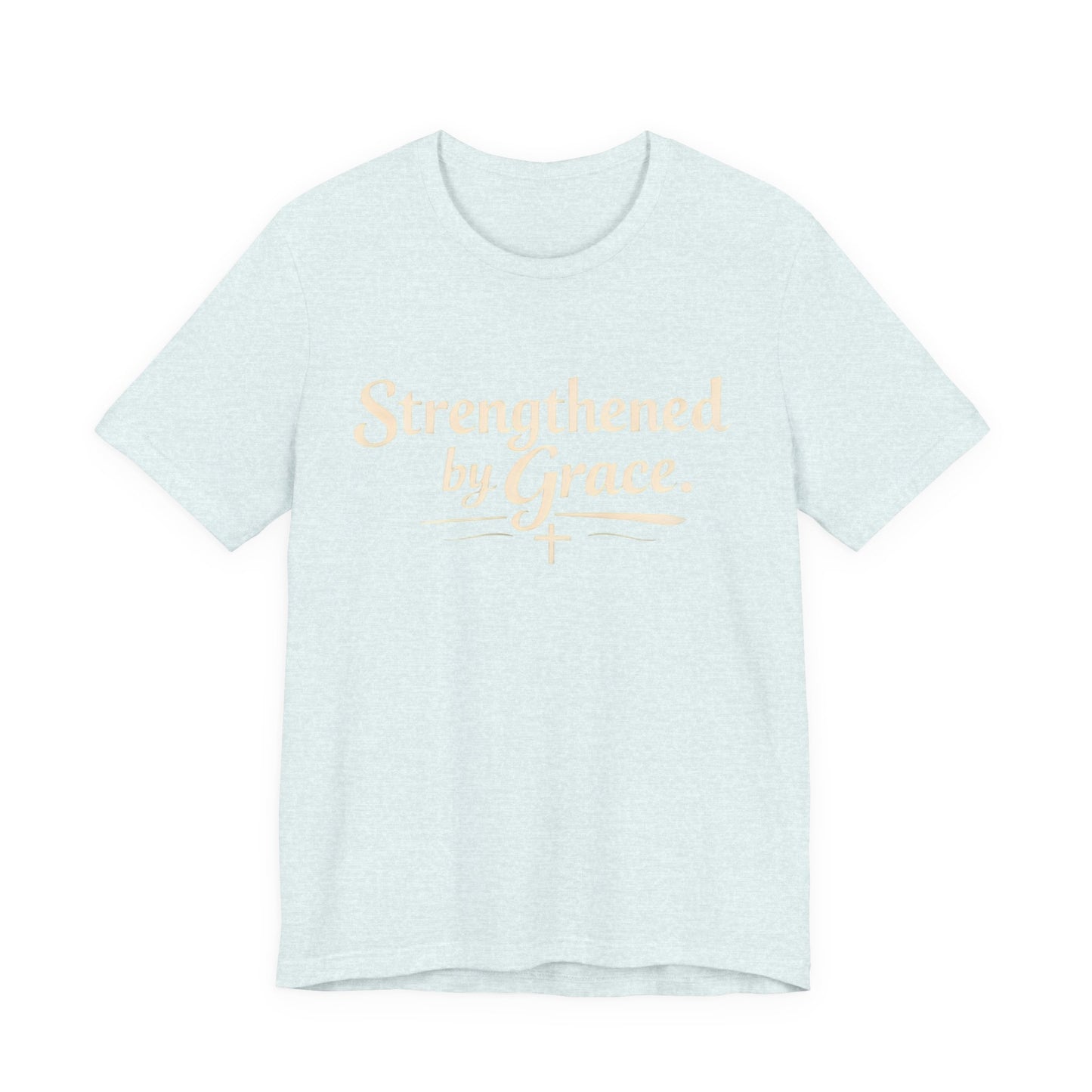 Strengthened by Grace T‑Shirt — Inspirational Faith Tee